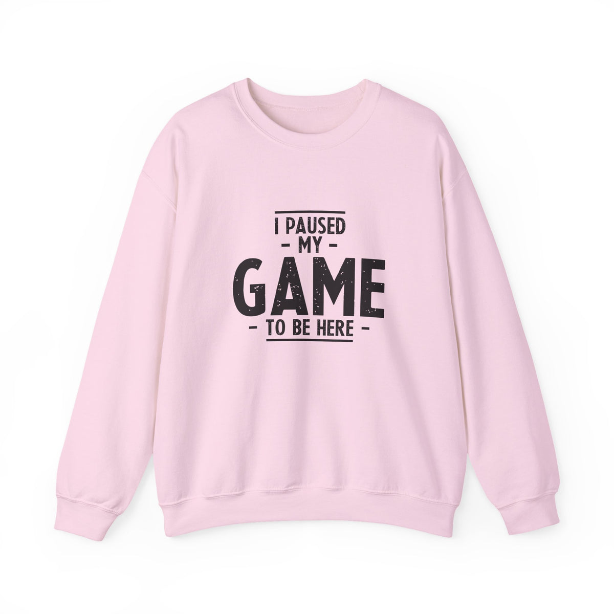 I Paused My Game To Be Here Sweatshirt