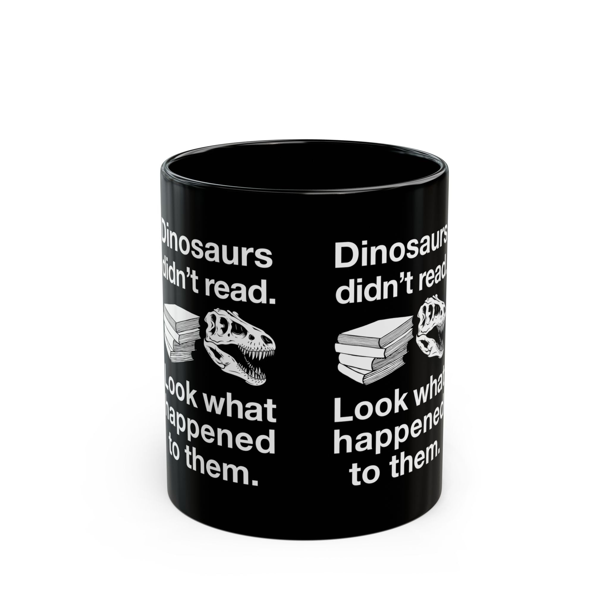 Dinosaurs Didn’t Read - Black Glossy Mug