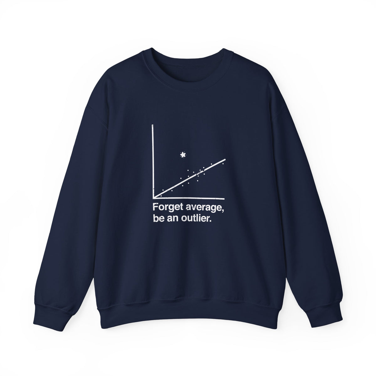 Forget Average Be An Outlier Sweatshirt