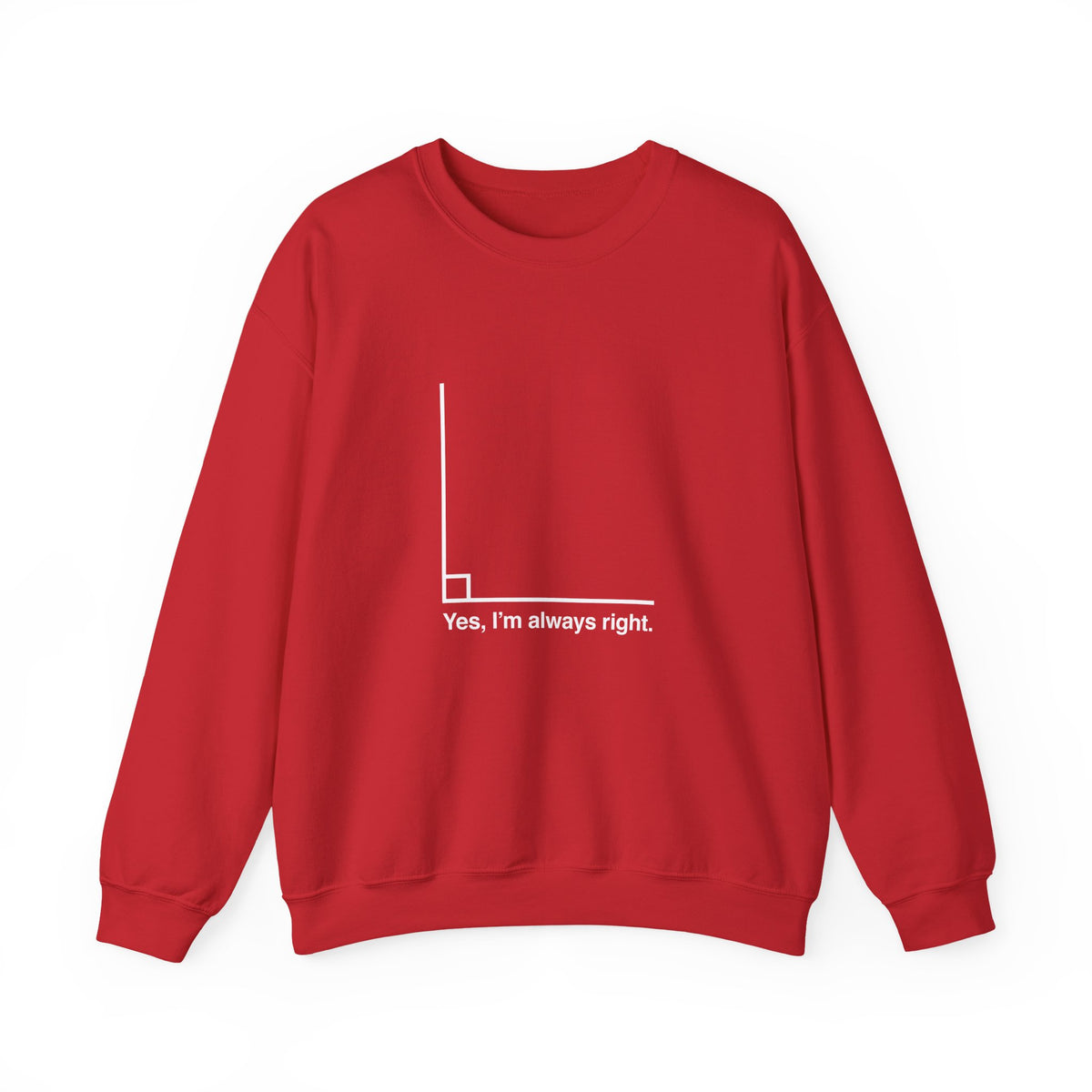 Yes I’m Always Right Sweatshirt