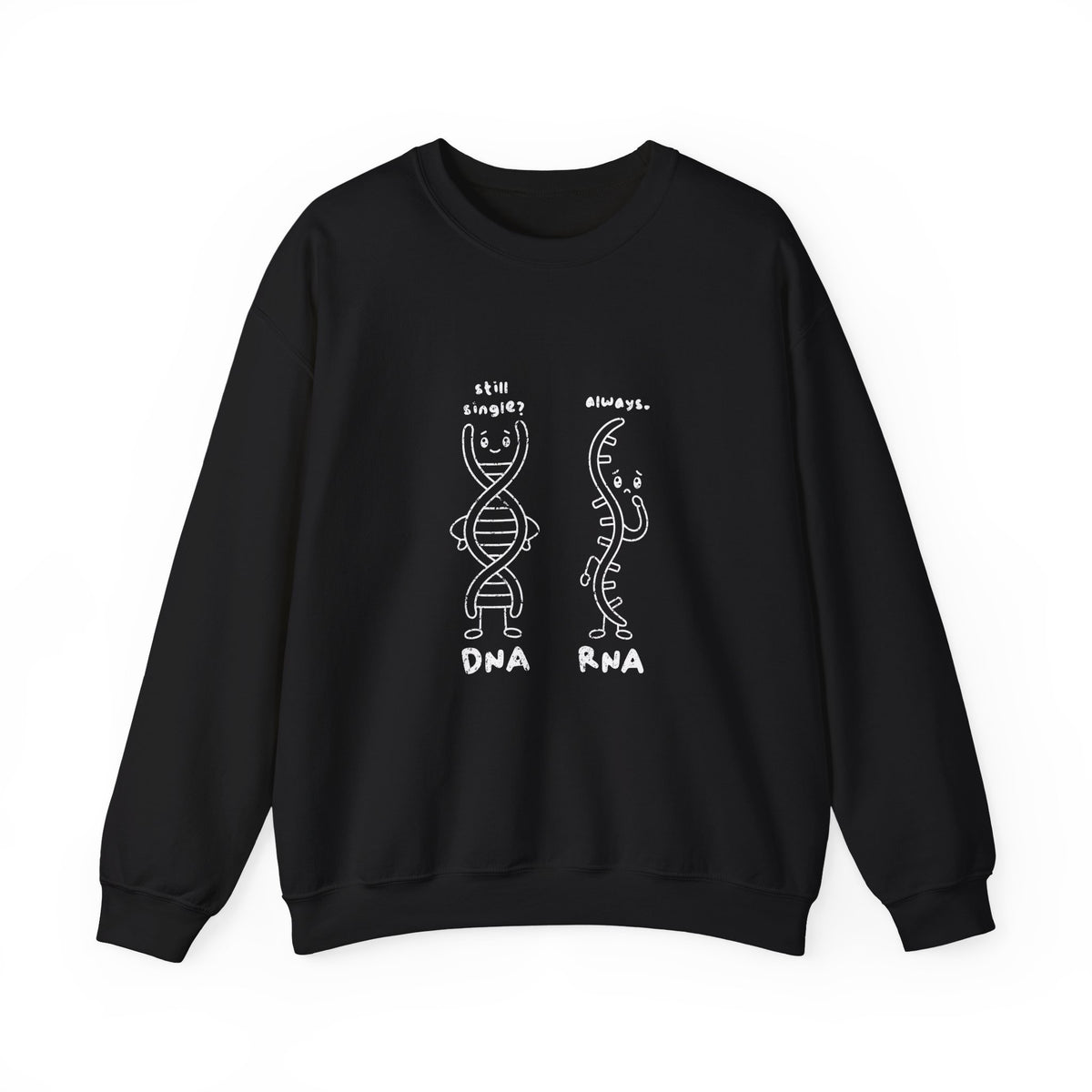 DNA's taken. RNA's forever single. Sweatshirt