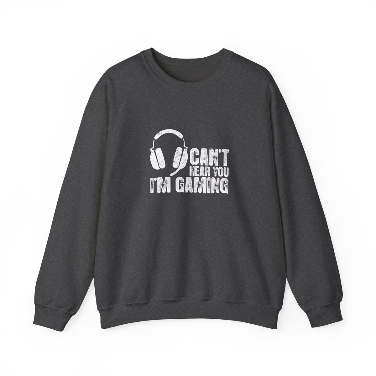 Can't Hear You I'm Gaming Sweatshirt