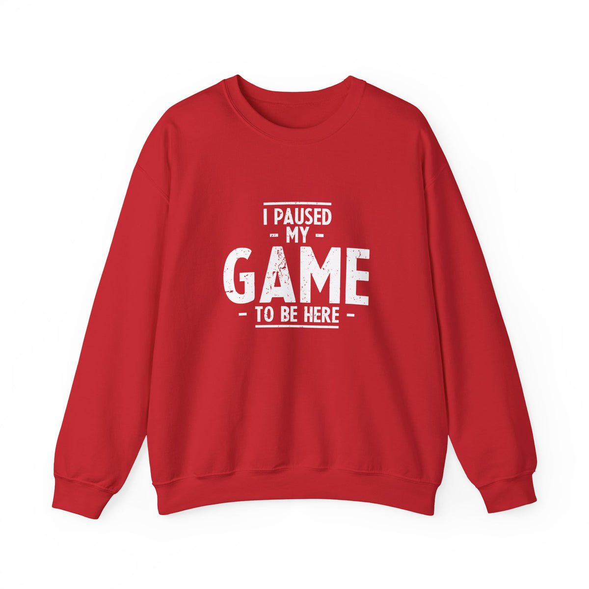 I Paused My Game To Be Here Sweatshirt
