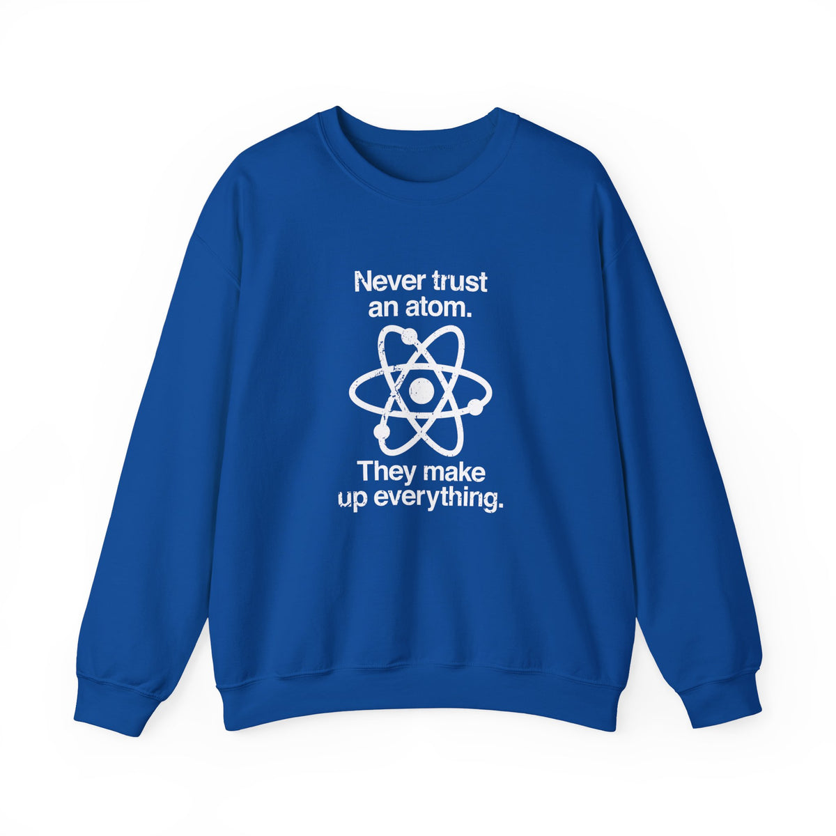 Never Trust An Atom Sweatshirt