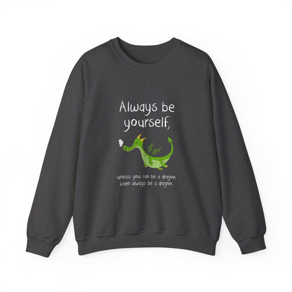 Always Be A Dragon Sweatshirt