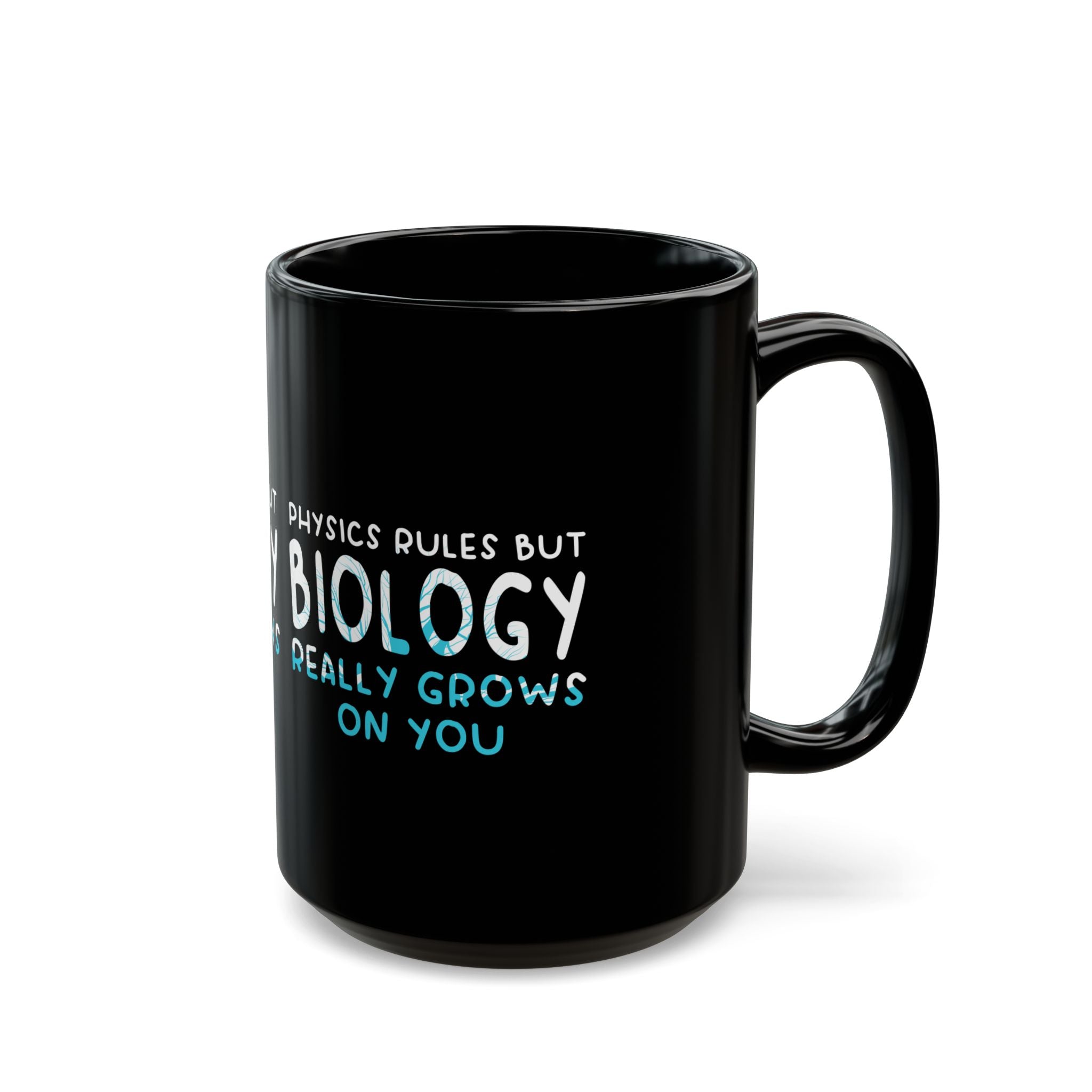 Physics Rules But Biology Really Grows On You - Black Glossy Mug