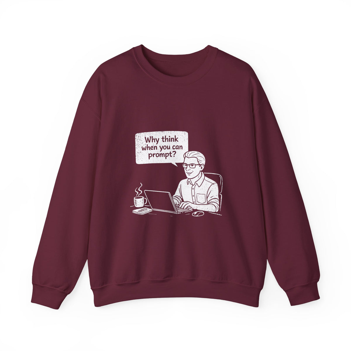 Why Think When You Can Prompt Sweatshirt
