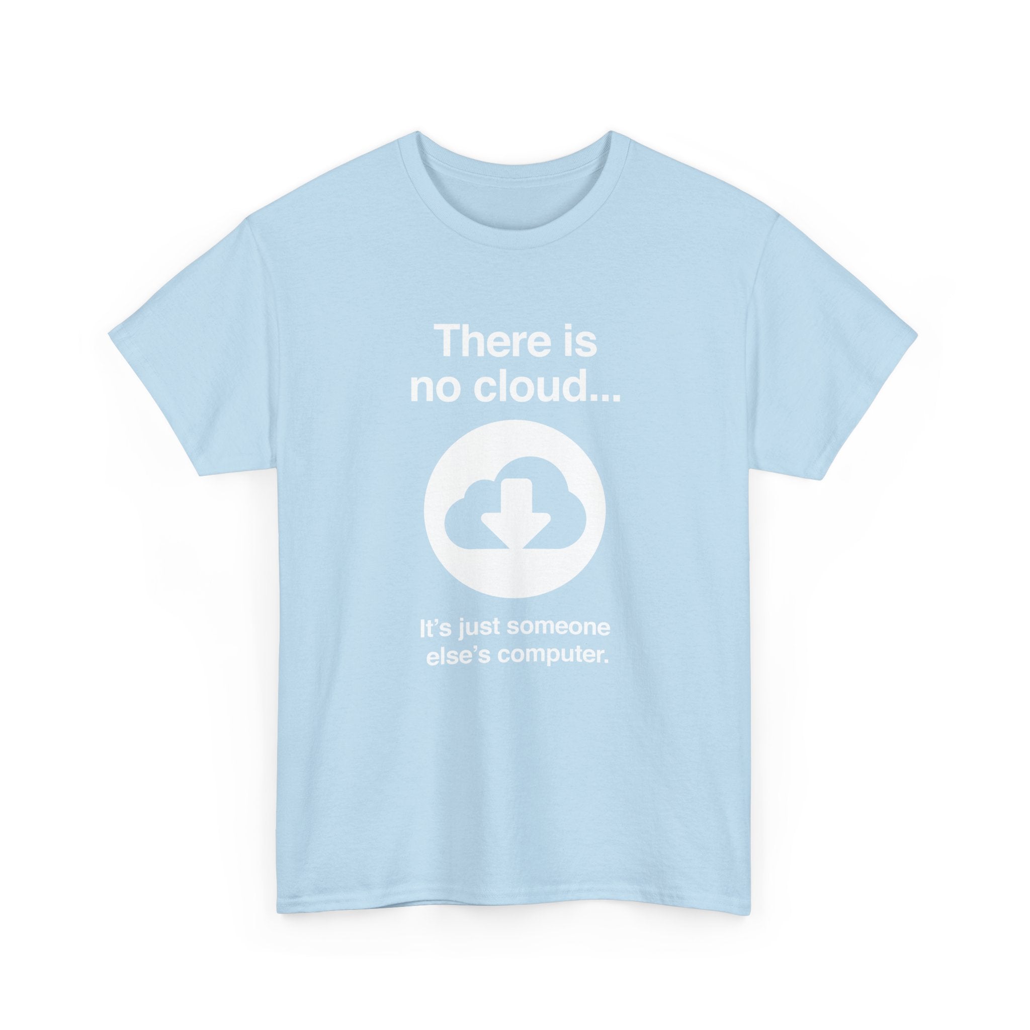 There Is No Cloud Sarcastic Funny Computer Nerd - Regular Unisex Crewneck T-Shirt