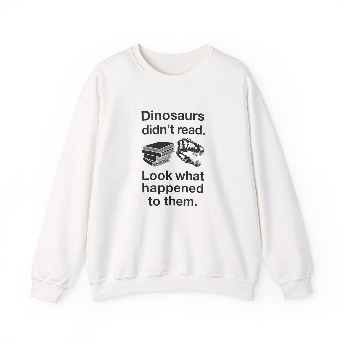 Dinosaurs Didn’t Read Sweatshirt