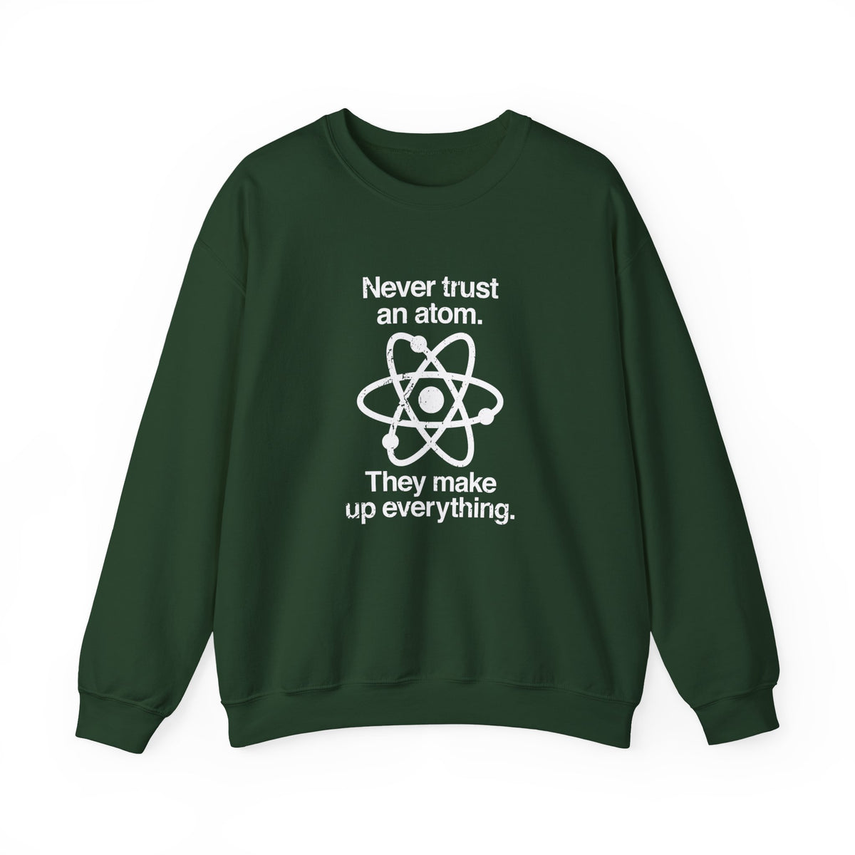Never Trust An Atom Sweatshirt