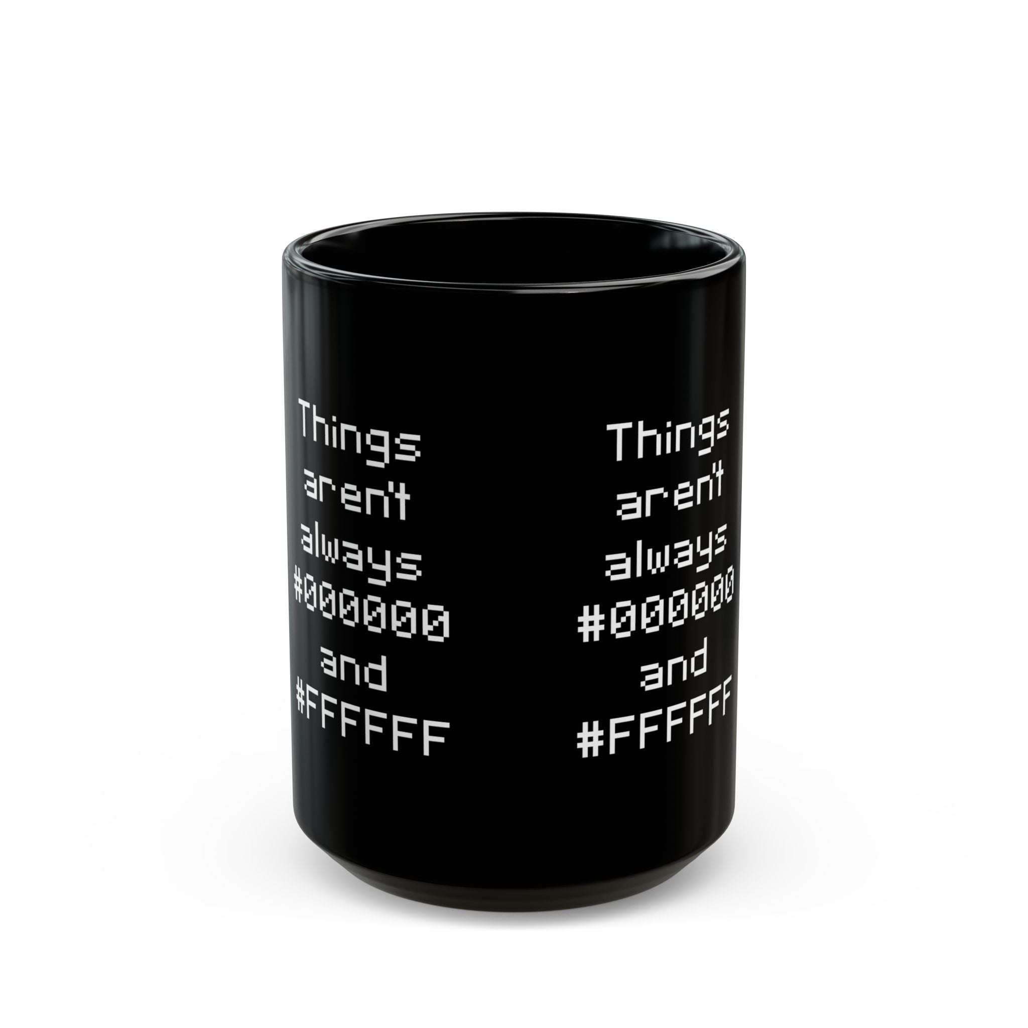 Things Aren't Always Black And White - Black Glossy Mug
