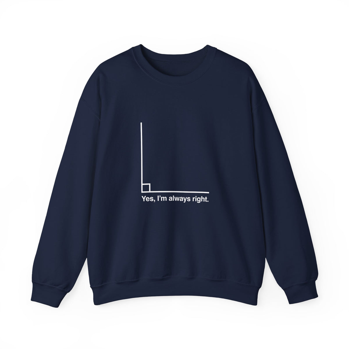 Yes I’m Always Right Sweatshirt