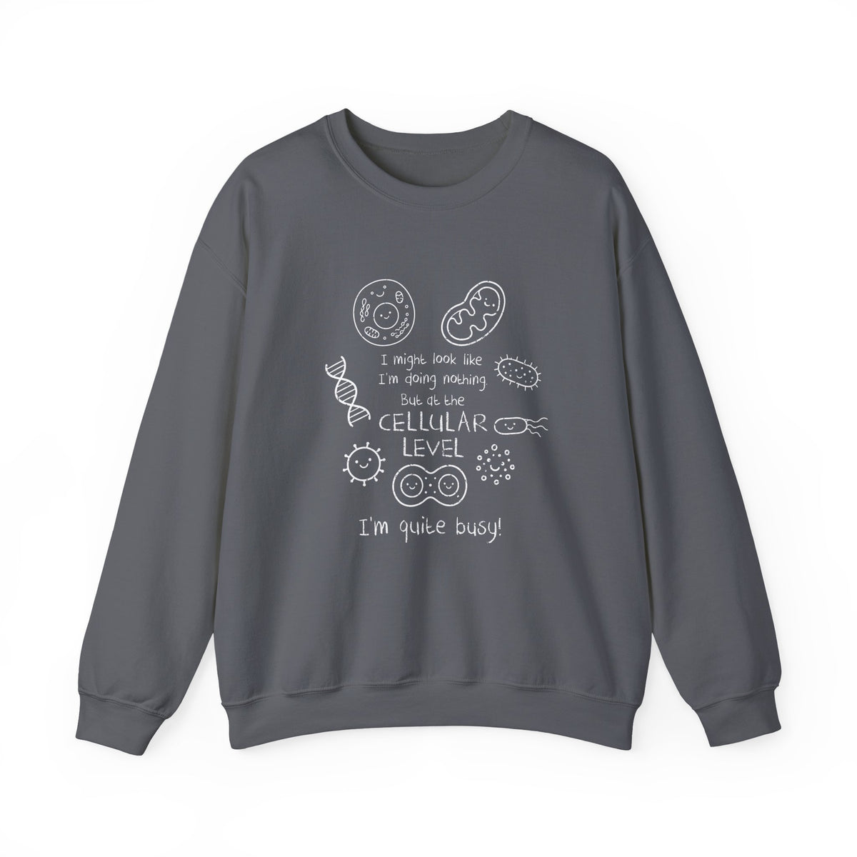 At The Cellular Level I'm Quite Busy Sweatshirt