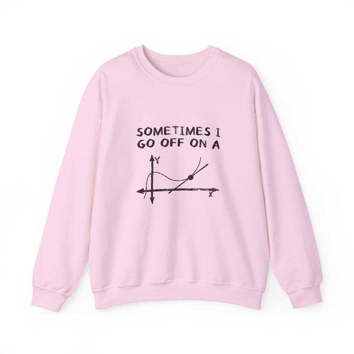 Sometimes I Go Off On A Tangent Sweatshirt