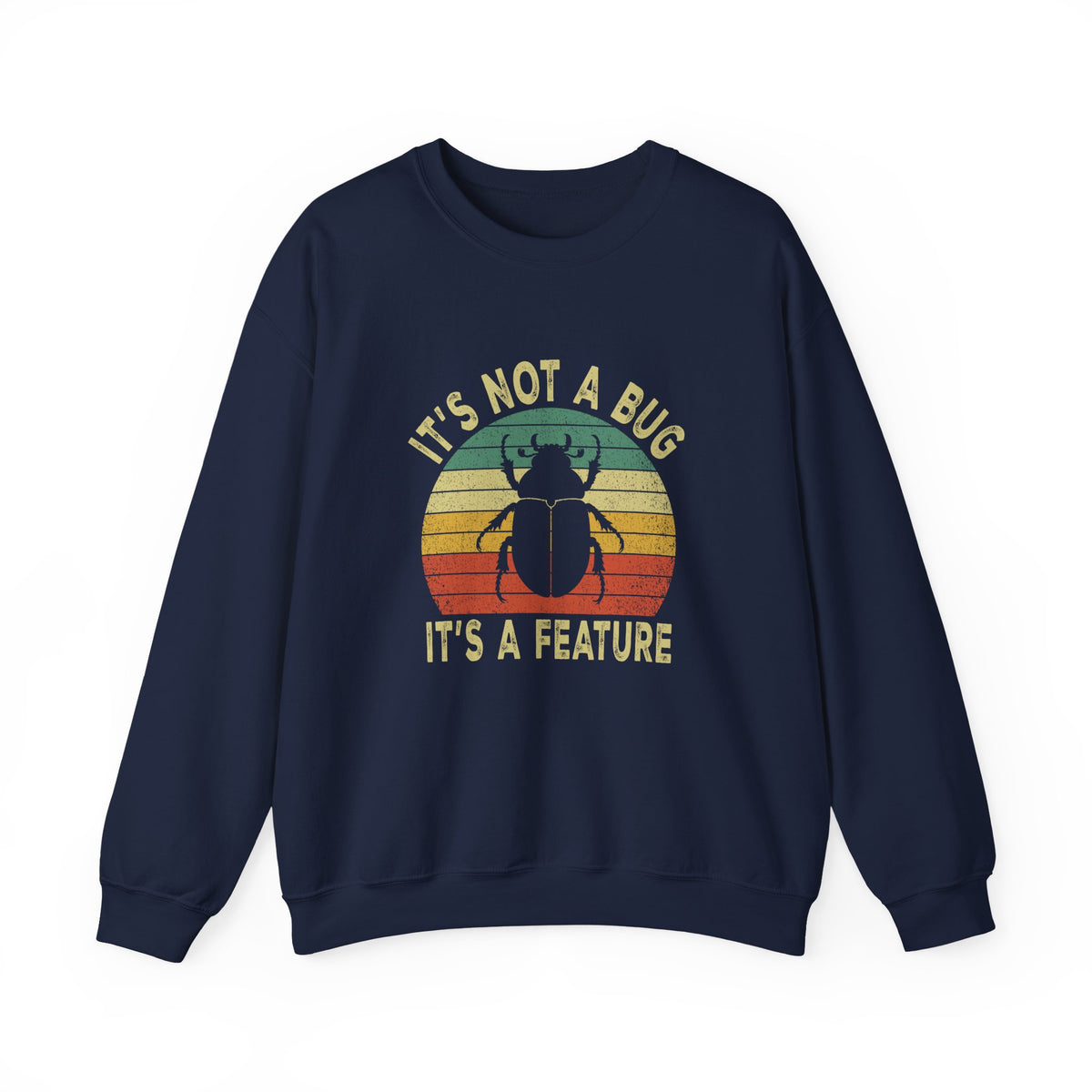 It's Not A Bug Sweatshirt