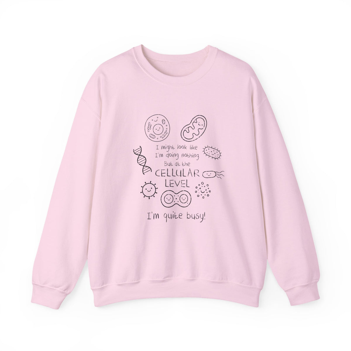 At The Cellular Level I'm Quite Busy Sweatshirt