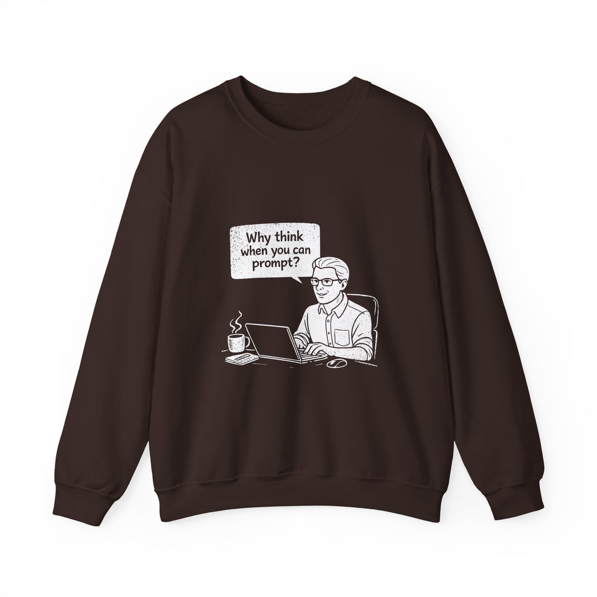 Why Think When You Can Prompt Sweatshirt