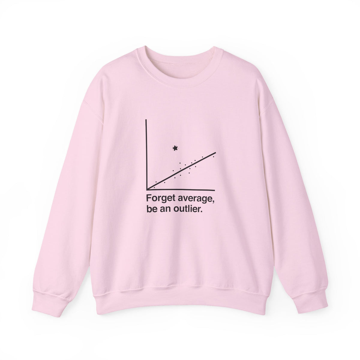 Forget Average Be An Outlier Sweatshirt