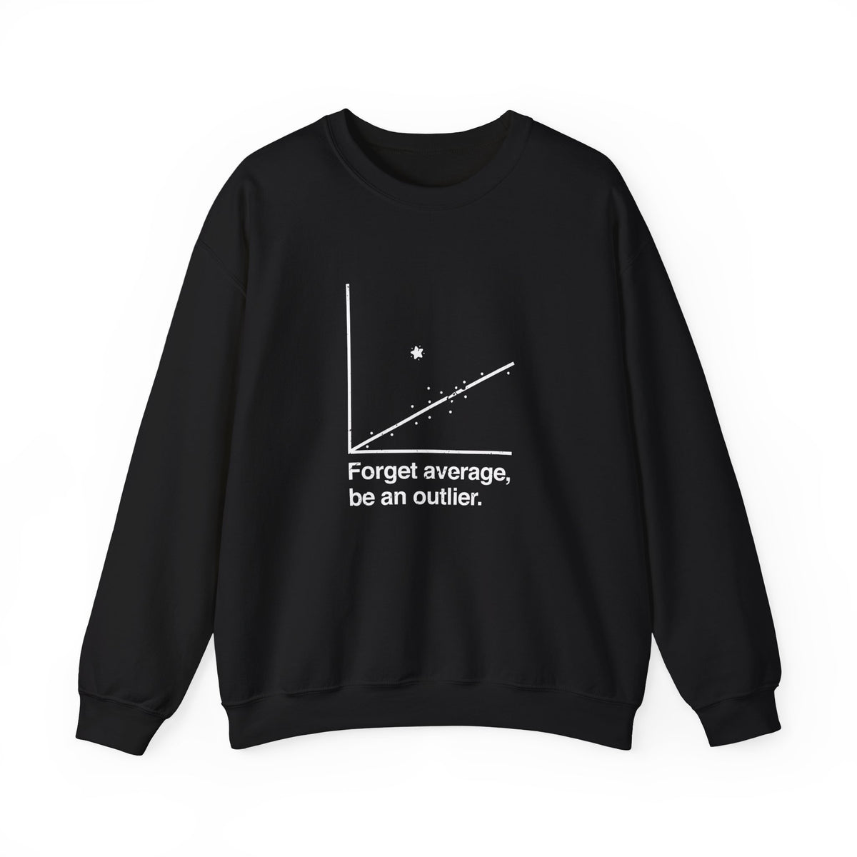 Forget Average Be An Outlier Sweatshirt