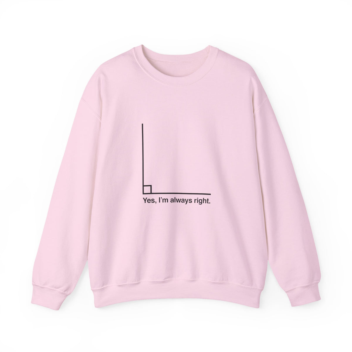 Yes I’m Always Right Sweatshirt