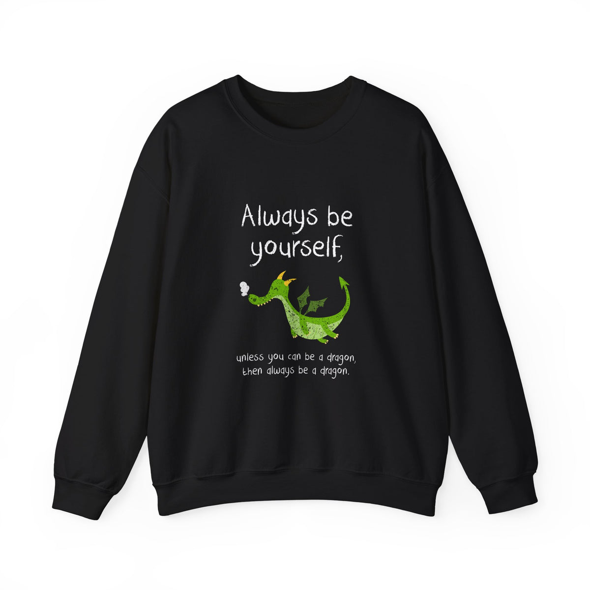 Always Be A Dragon Sweatshirt