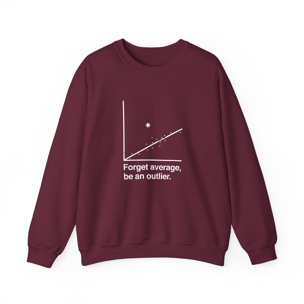 Forget Average Be An Outlier Sweatshirt