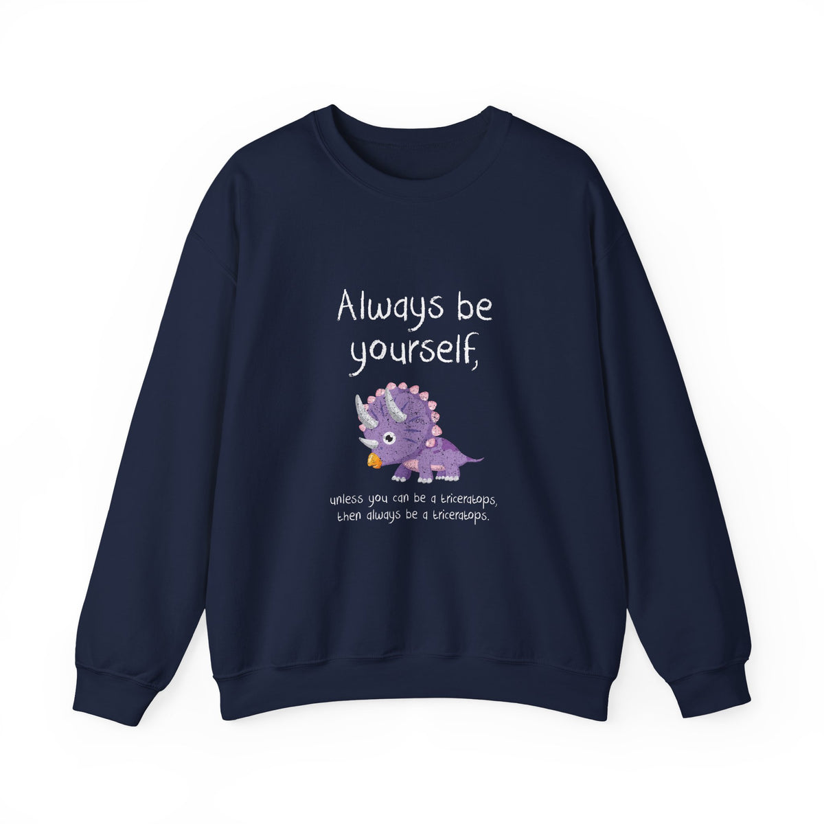 Always Be A Triceratops Sweatshirt