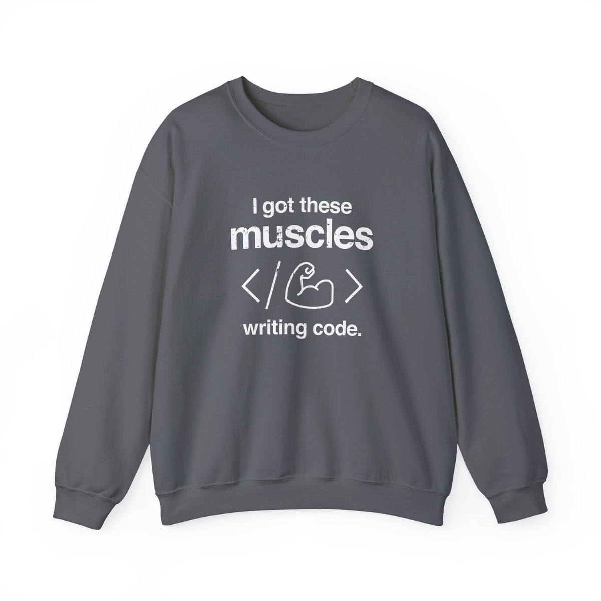 I Got These Muscles Writing Code Sweatshirt