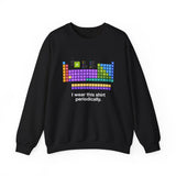I Wear This Shirt Periodically Sweatshirt