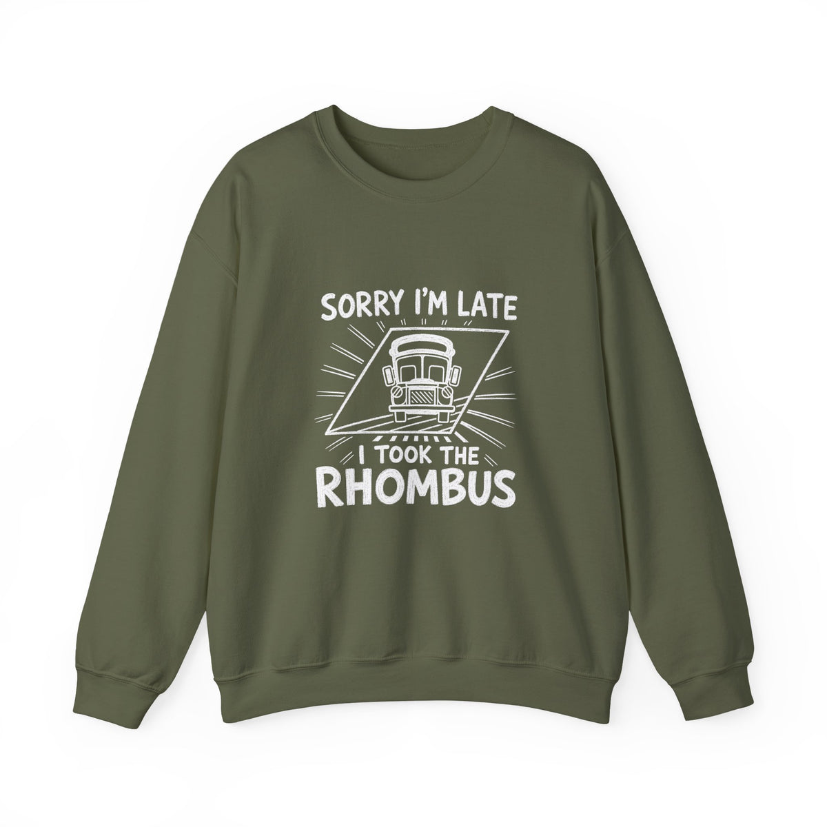 Sorry I'm Late, I Took The Rhombus Sweatshirt