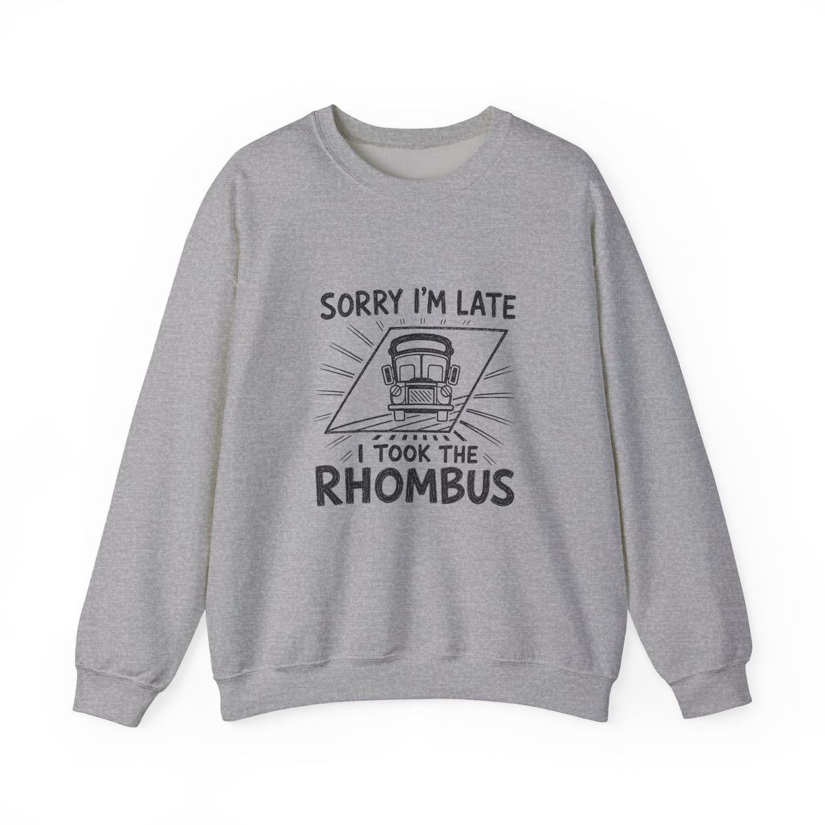 Sorry I'm Late, I Took The Rhombus Sweatshirt