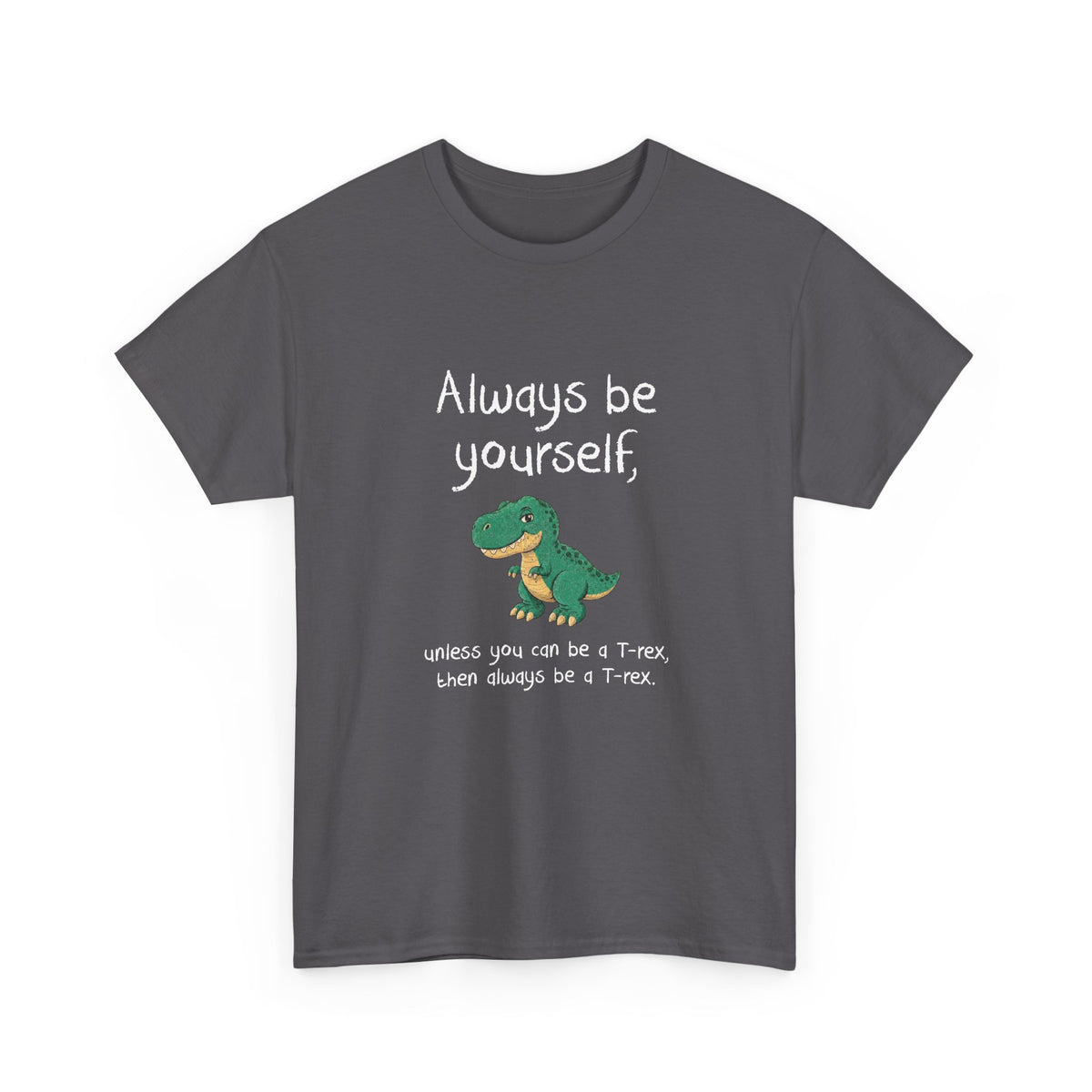 Always Be A T-Rex