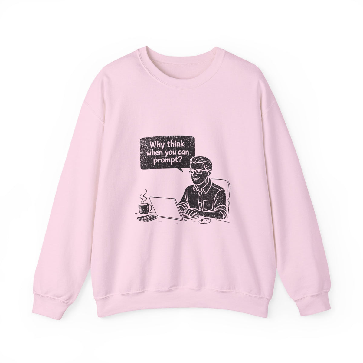 Why Think When You Can Prompt Sweatshirt