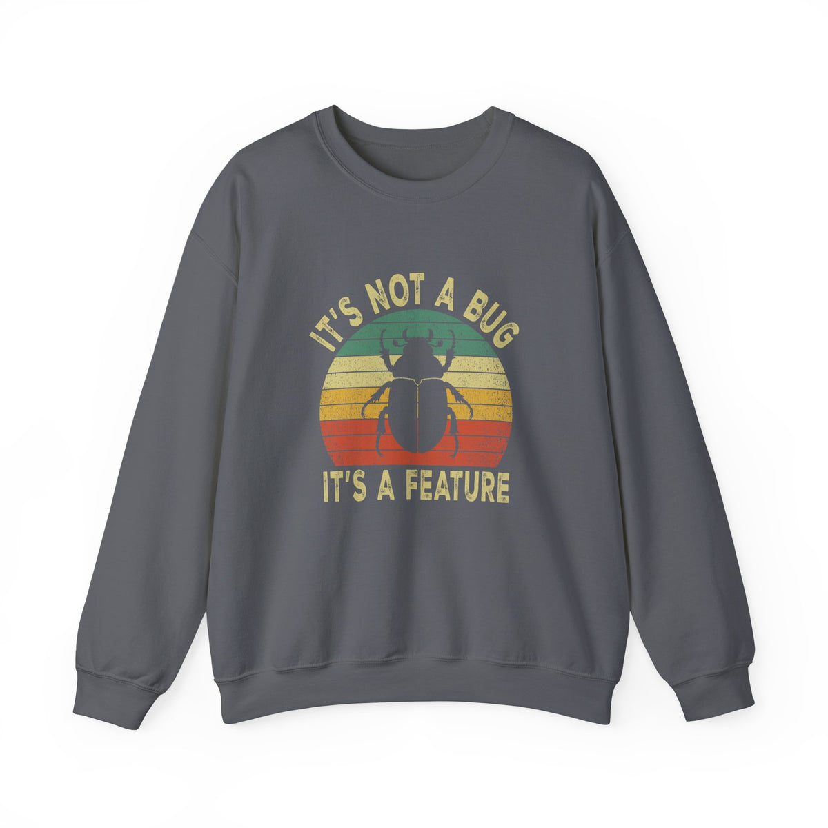It's Not A Bug Sweatshirt