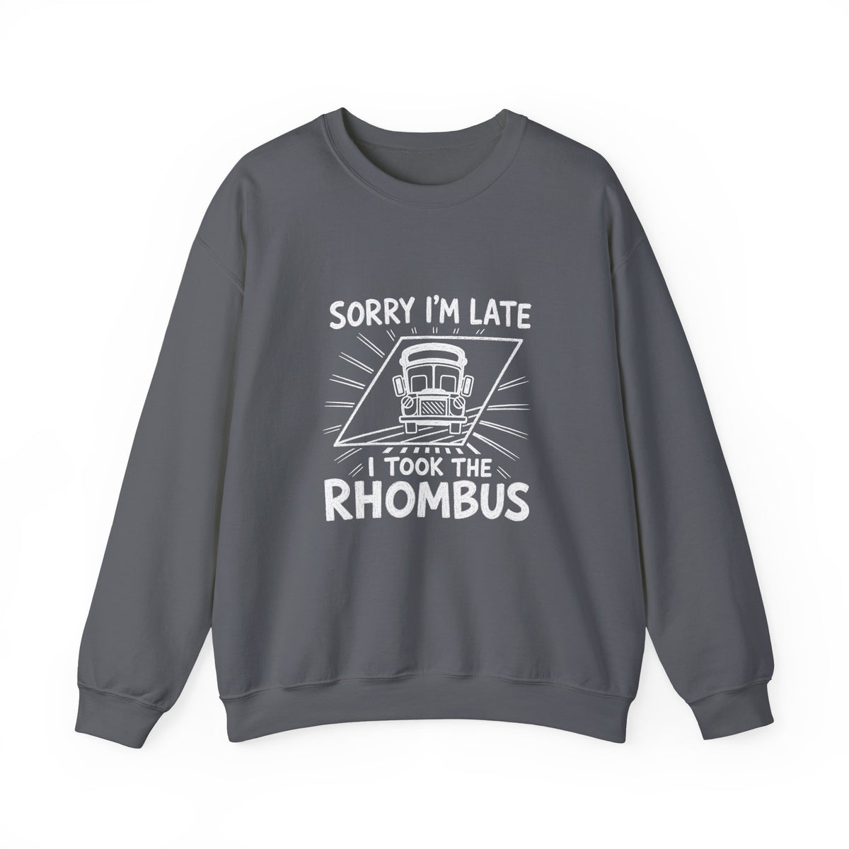 Sorry I'm Late, I Took The Rhombus Sweatshirt