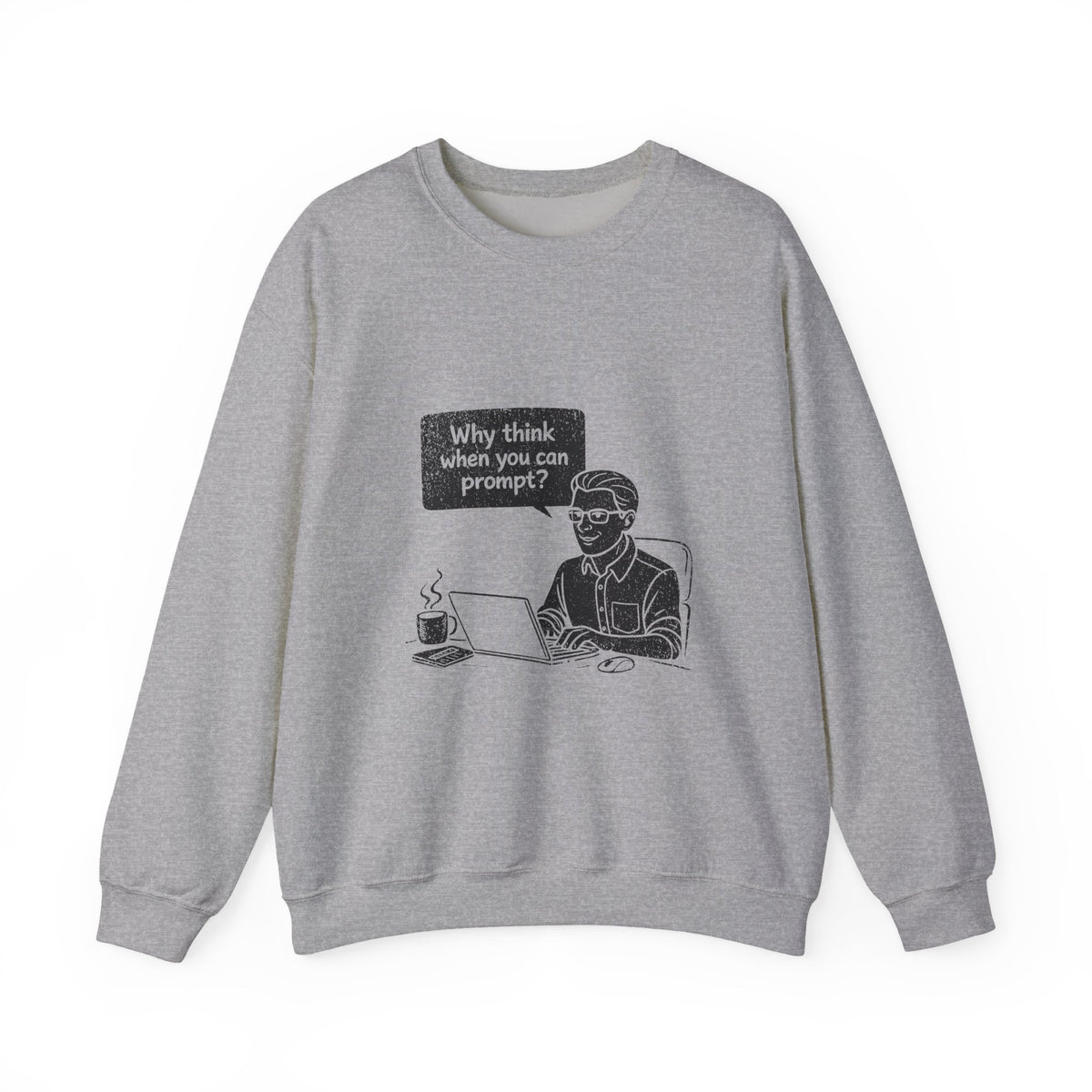 Why Think When You Can Prompt Sweatshirt