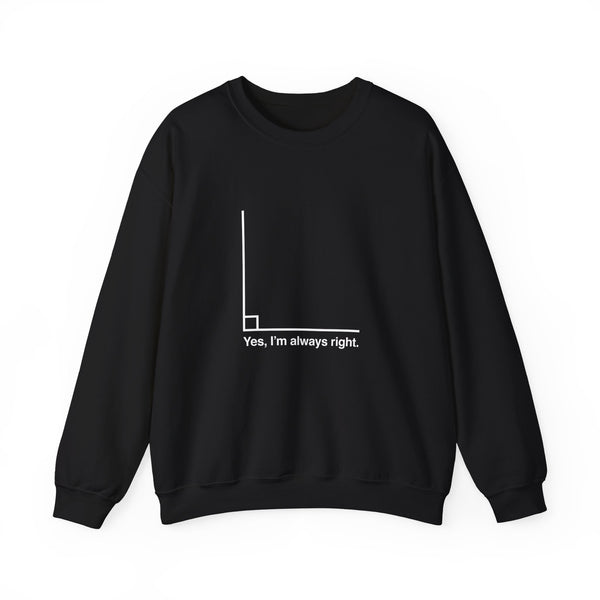 Yes I’m Always Right Sweatshirt