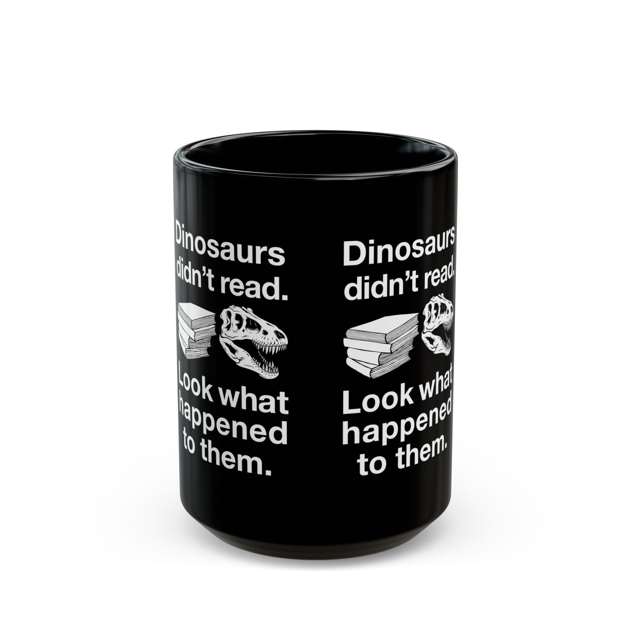 Dinosaurs Didn’t Read - Black Glossy Mug