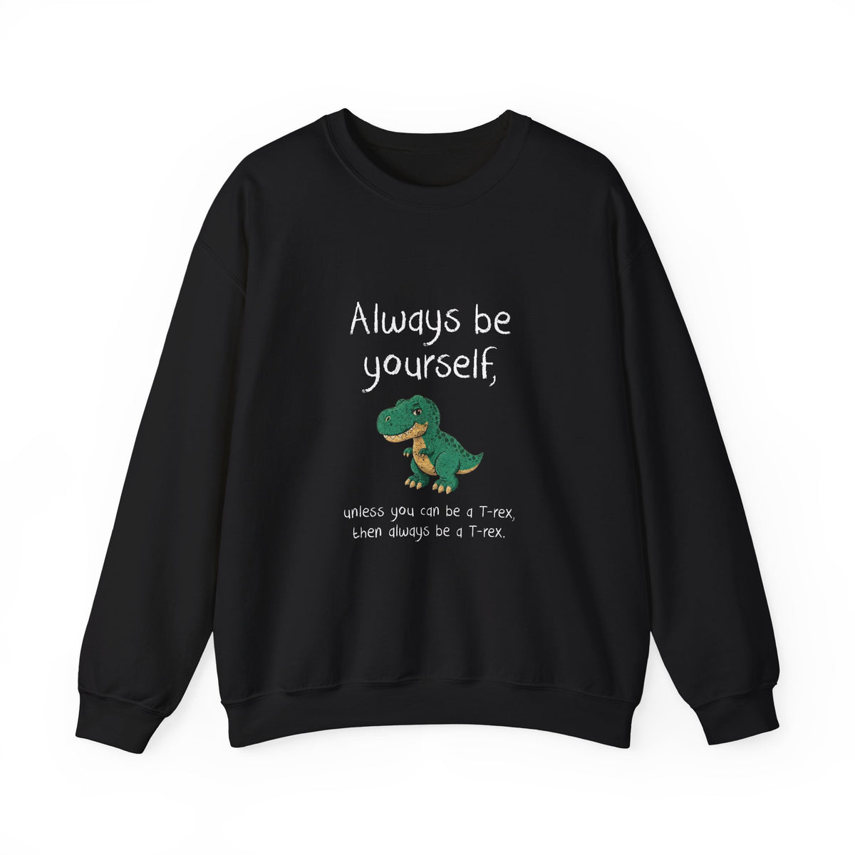 Always Be A T-Rex Sweatshirt