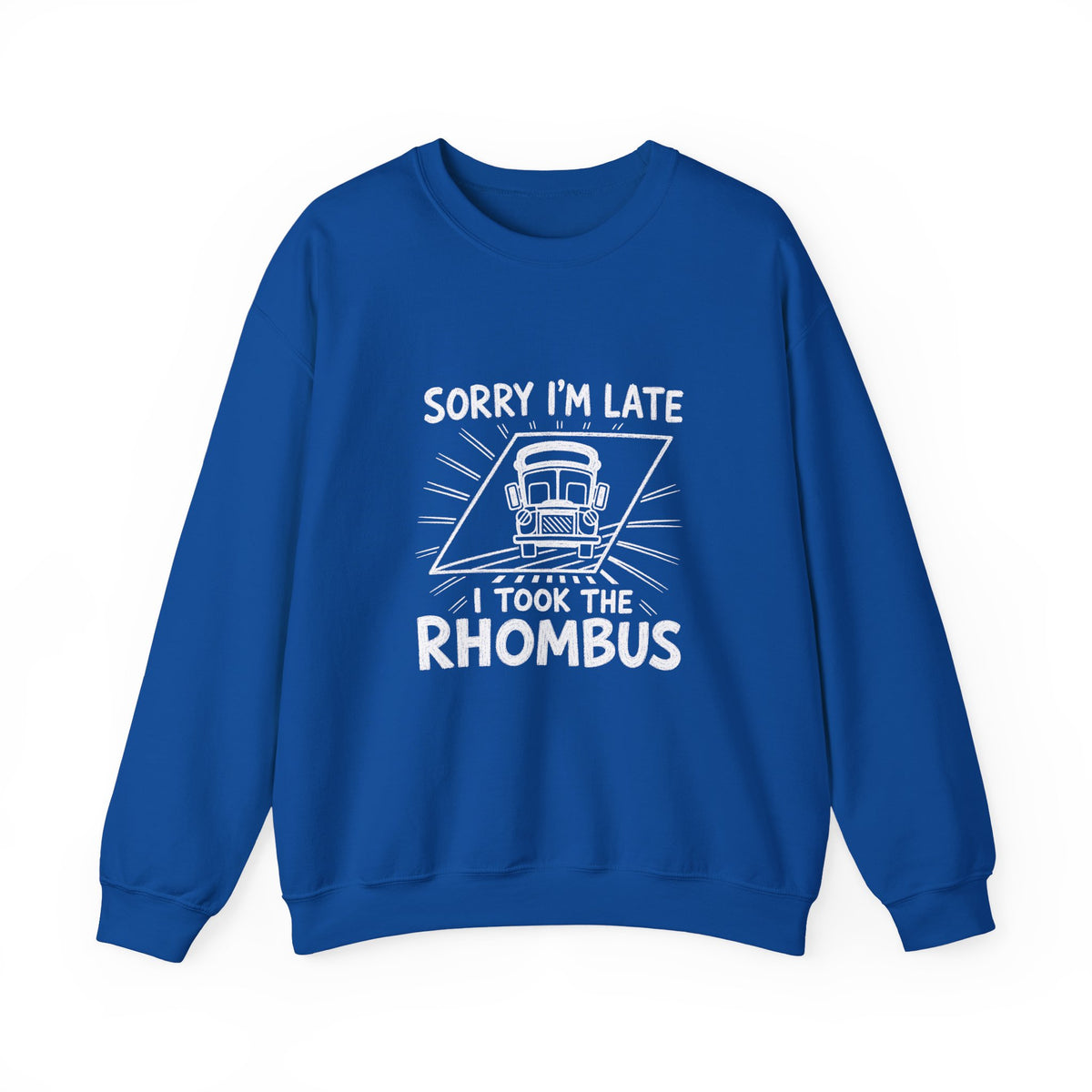 Sorry I'm Late, I Took The Rhombus Sweatshirt