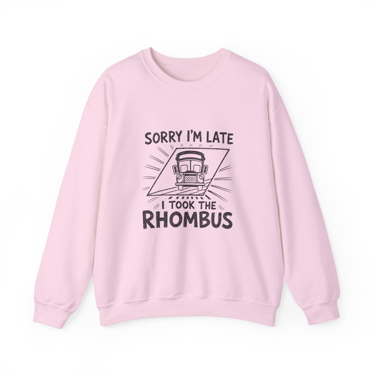Sorry I'm Late, I Took The Rhombus Sweatshirt