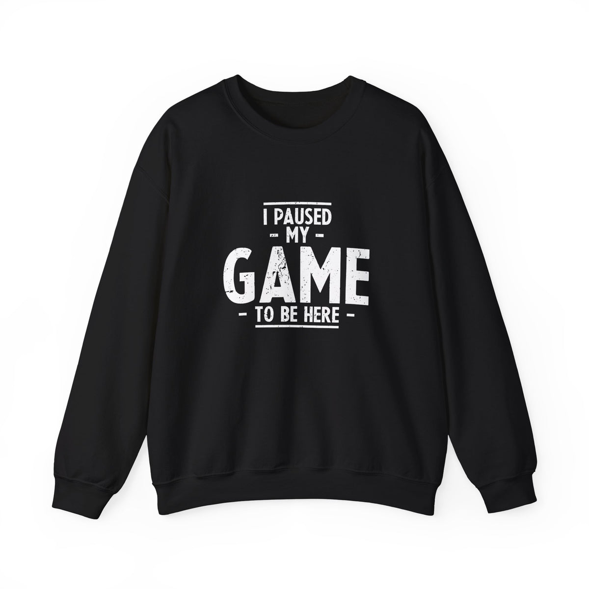 I Paused My Game To Be Here Sweatshirt