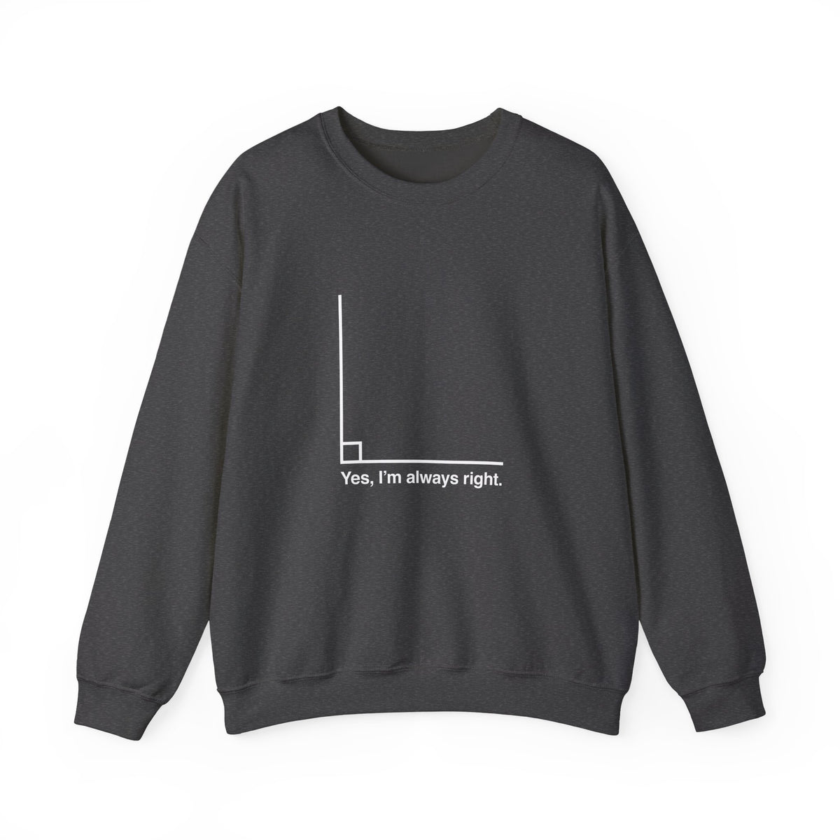 Yes I’m Always Right Sweatshirt