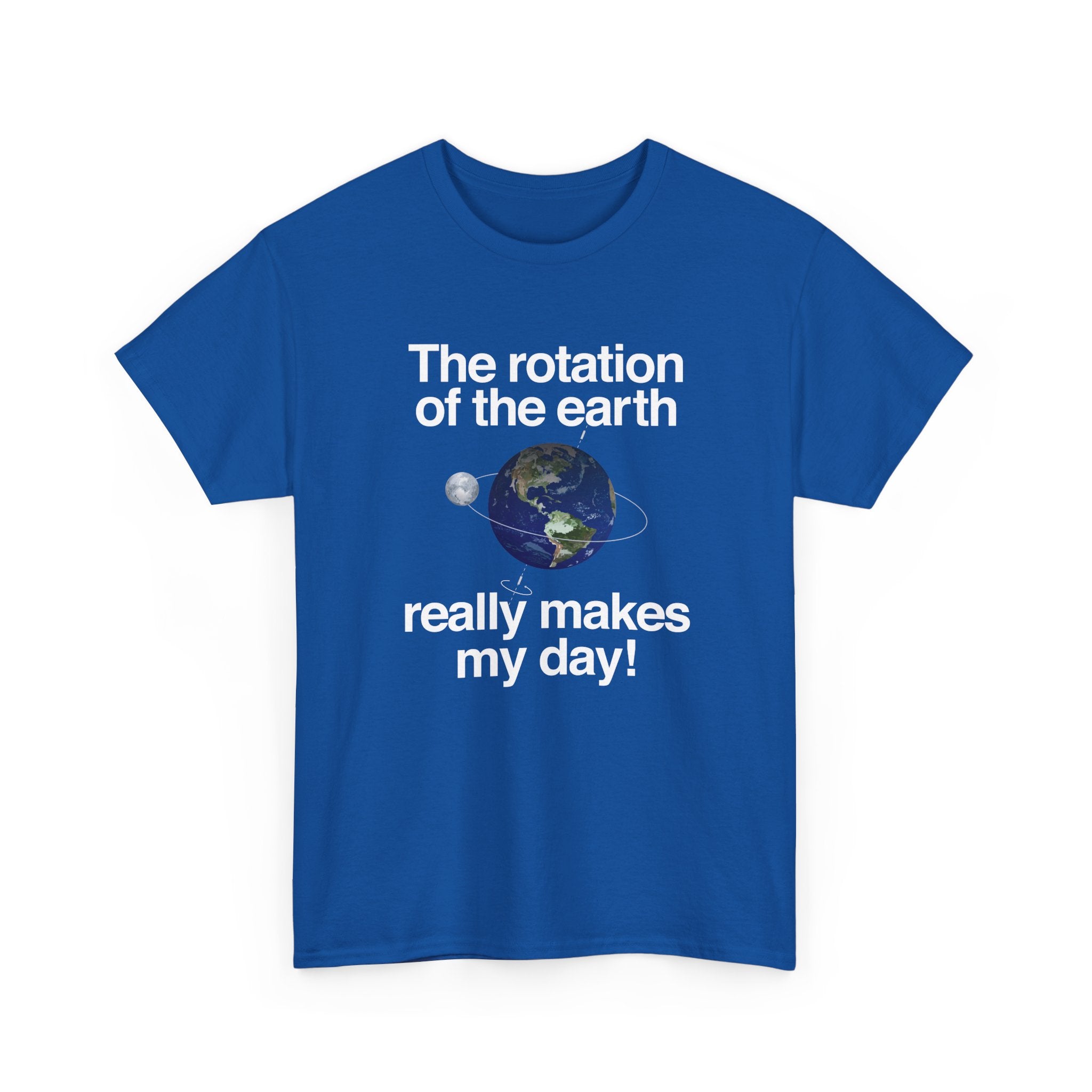 The Rotation Of The Earth Really Makes My Day - Unisex Regular Crewneck T-Shirt