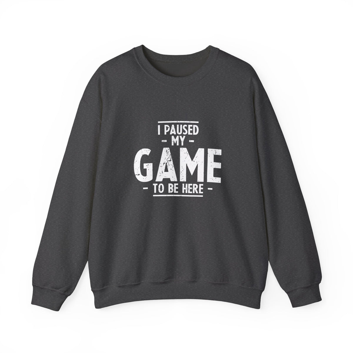 I Paused My Game To Be Here Sweatshirt