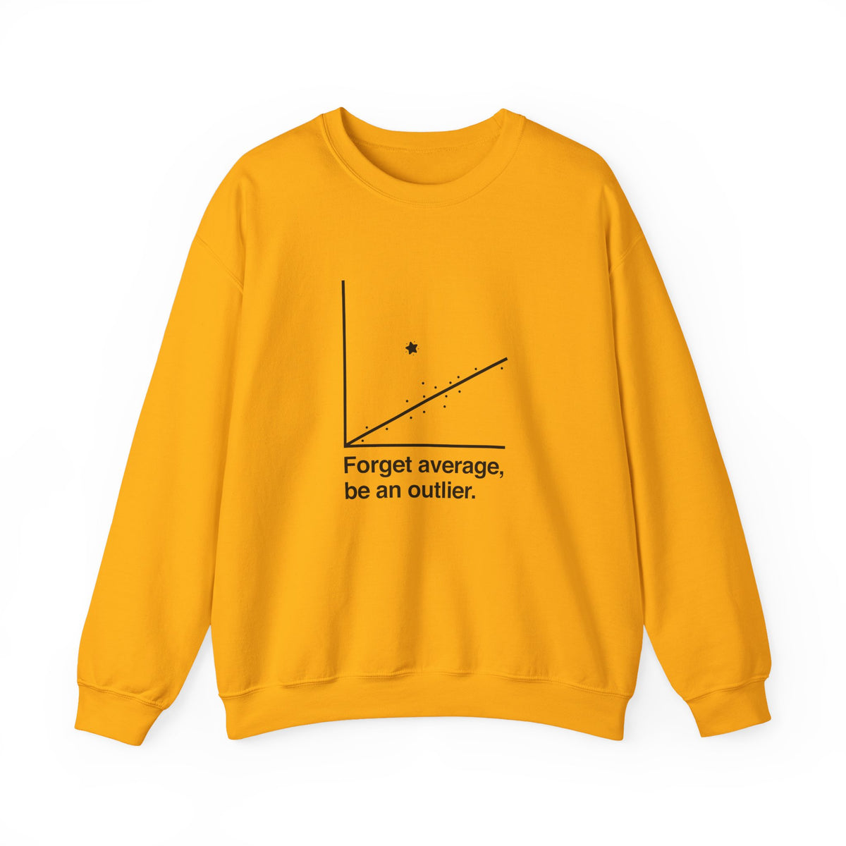 Forget Average Be An Outlier Sweatshirt