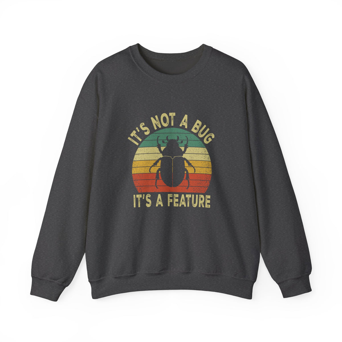 It's Not A Bug Sweatshirt