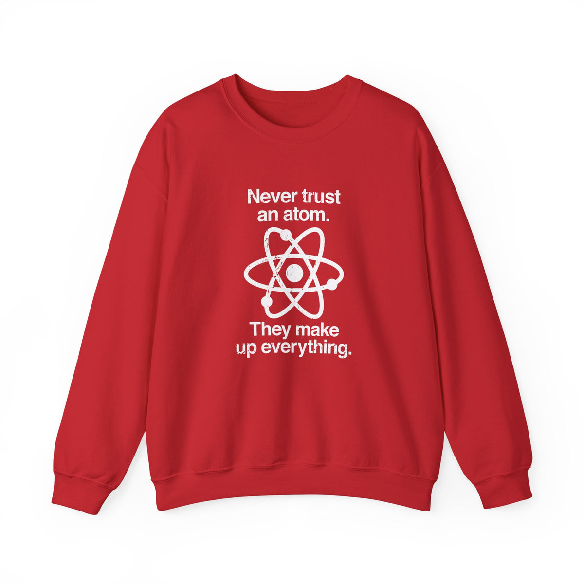 Never Trust An Atom Sweatshirt