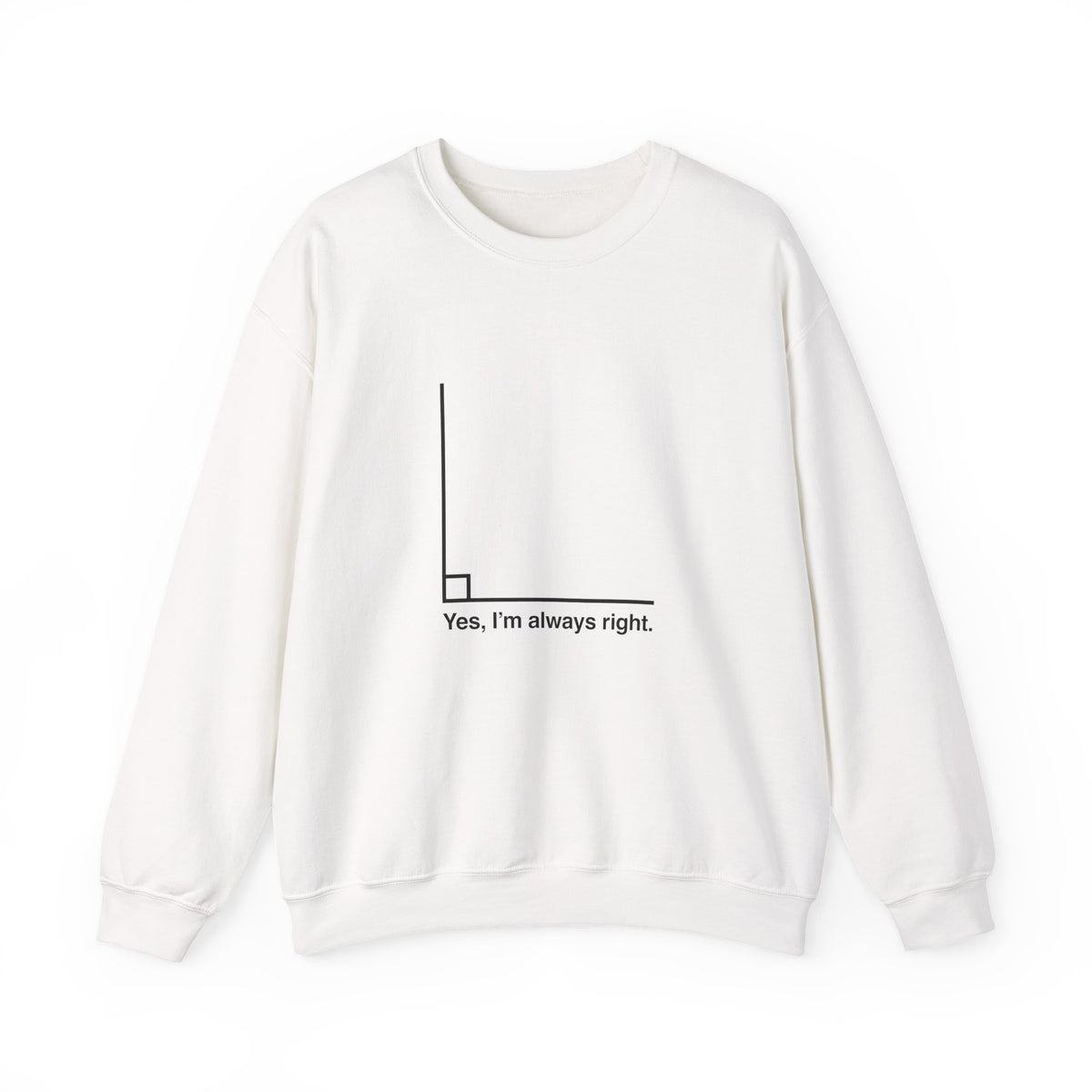 Yes I’m Always Right Sweatshirt