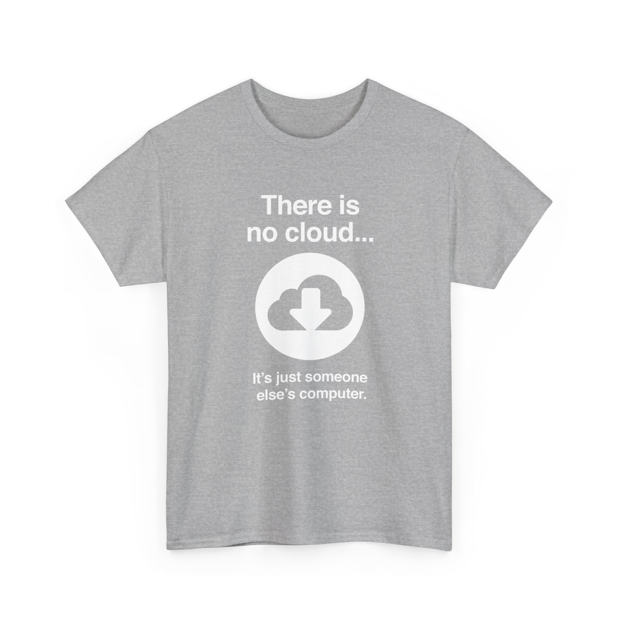 There Is No Cloud Sarcastic Funny Computer Nerd - Regular Unisex Crewneck T-Shirt